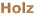 Holz